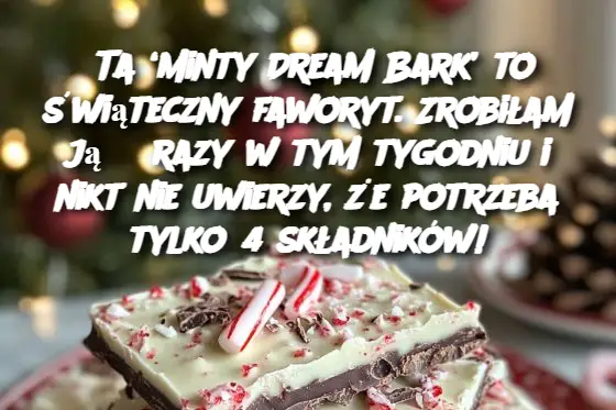 Ta ‘Minty Dream Bark’ to świąteczny faworyt. Zrobiłam ją 3 razy w tym tygodniu i nikt nie uwierzy, że potrzeba tylko 4 składników!