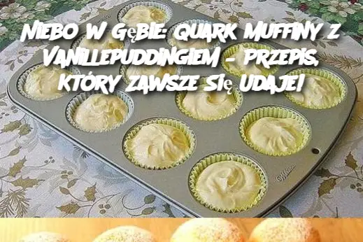 Niebo w Gębie: Quark Muffiny z Vanillepuddingiem, Które Zawsze Się Udają!