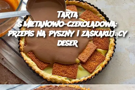 Tarta śmietanowo-czekoladowa: przepis na pyszny i zaskakujący deser