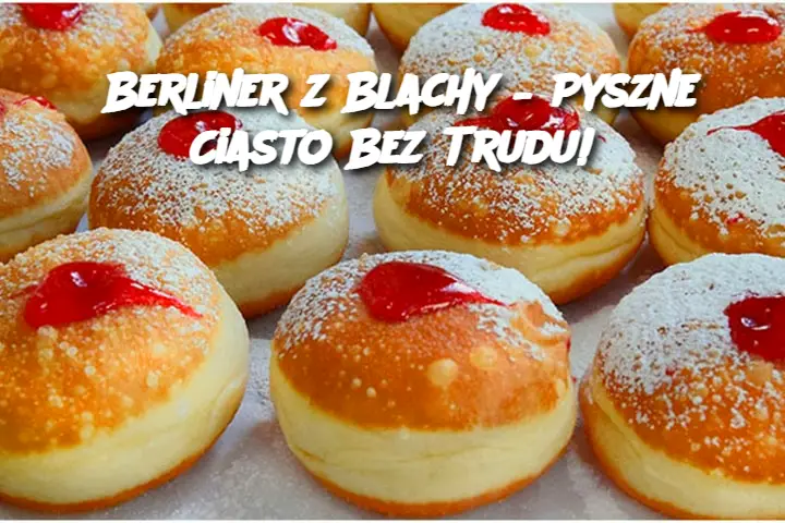 Berliner z Blachy – Pyszne Ciasto Bez Trudu!