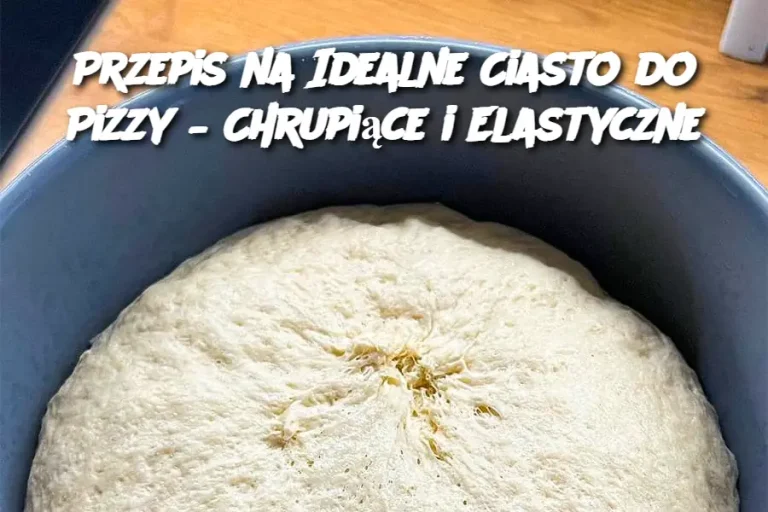 Przepis na Idealne Ciasto do Pizzy – Chrupiące i Elastyczne