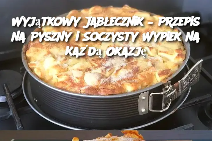 Wyjątkowy Jabłecznik – Przepis na Pyszny i Soczysty Wypiek na Każdą Okazję