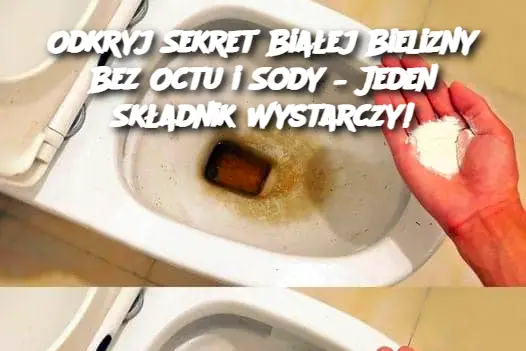 Odkryj Sekret Białej Bielizny Bez Octu i Sody – Jeden Składnik Wystarczy!