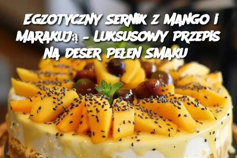 Egzotyczny Sernik z Mango i Marakują – Luksusowy Przepis na Deser Pełen Smaku