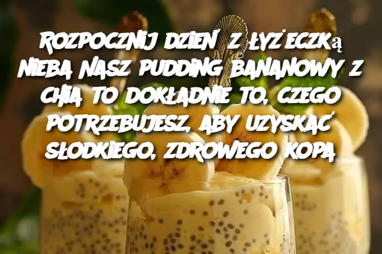 Rozpocznij dzień z łyżeczką nieba Nasz pudding bananowy z chia to dokładnie to, czego potrzebujesz, aby uzyskać słodkiego, zdrowego kopa