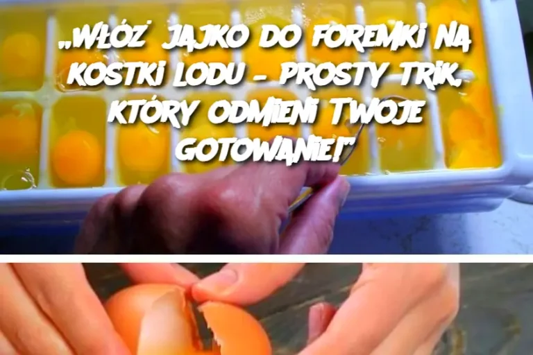 Włóż jajko do foremki na kostki lodu – prosty trik, który odmieni Twoje gotowanie!