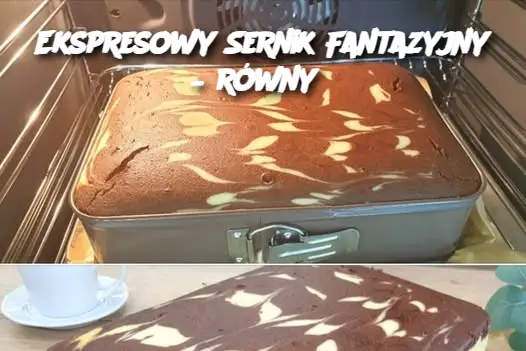 Ekspresowy Sernik Fantazyjny – równy?