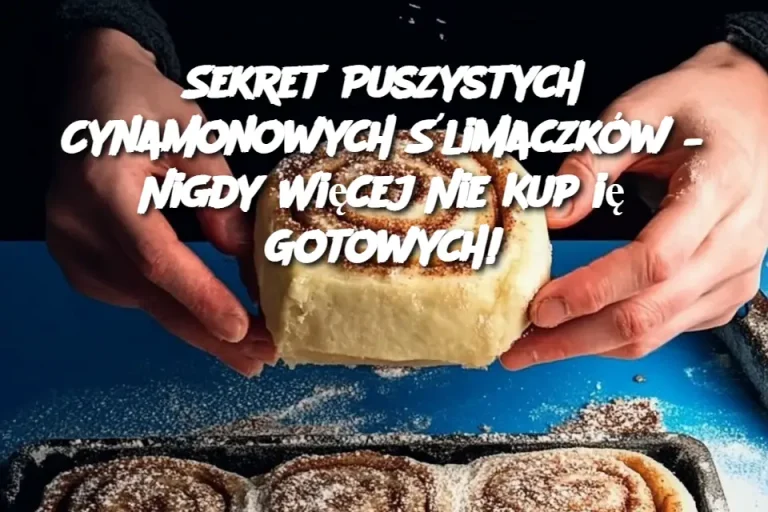 Sekret Puszystych Cynamonowych Ślimaczków – Nigdy Więcej Nie Kupię Gotowych!