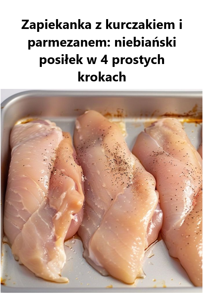 Zapiekanka z kurczakiem i parmezanem: niebiański posiłek w 4 prostych krokach