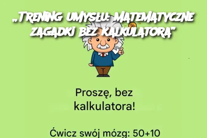 „Trening umysłu: Matematyczne zagadki bez kalkulatora”