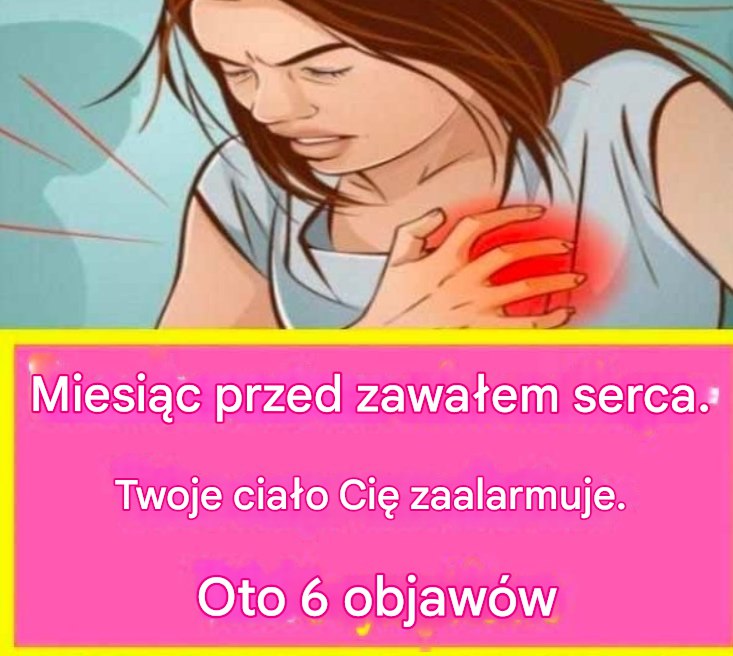 Miesiąc przed zawałem serca – Twoje ciało Cię ostrzeże – Oto 6 objawów