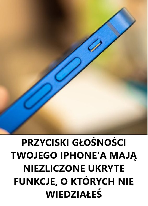 Przyciski głośności w Twoim iPhonie mają wiele ukrytych funkcji