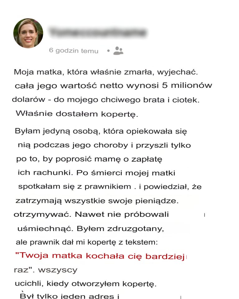 Moja zmarła mama zostawiła bratu i chciwym ciotkom 5 milionów dolarów. Ja dostałam tylko kopertę z adresem… 📜..