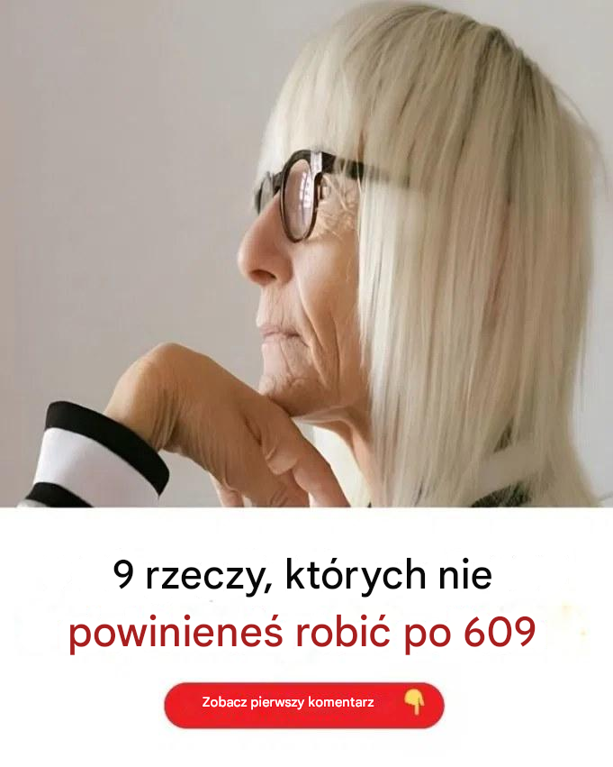 9 rzeczy, których powinieneś przestać robić po 60..