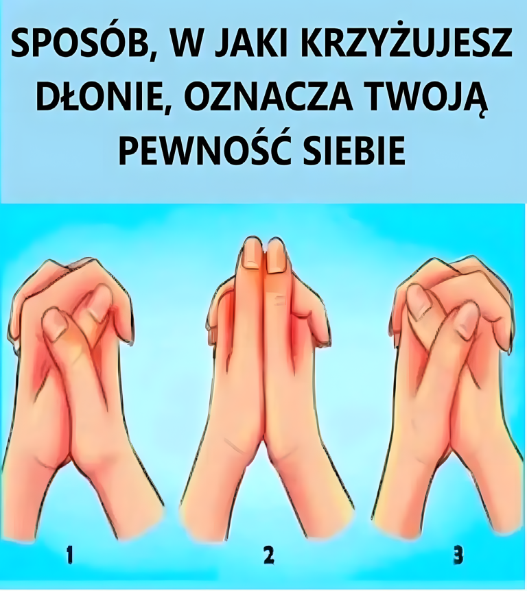 SPOSÓB, W JAKI SPOSÓB KRZYŻUJESZ RĘCE, OZNACZA TWOJĄ PEWNOŚĆ DO SIEBIE