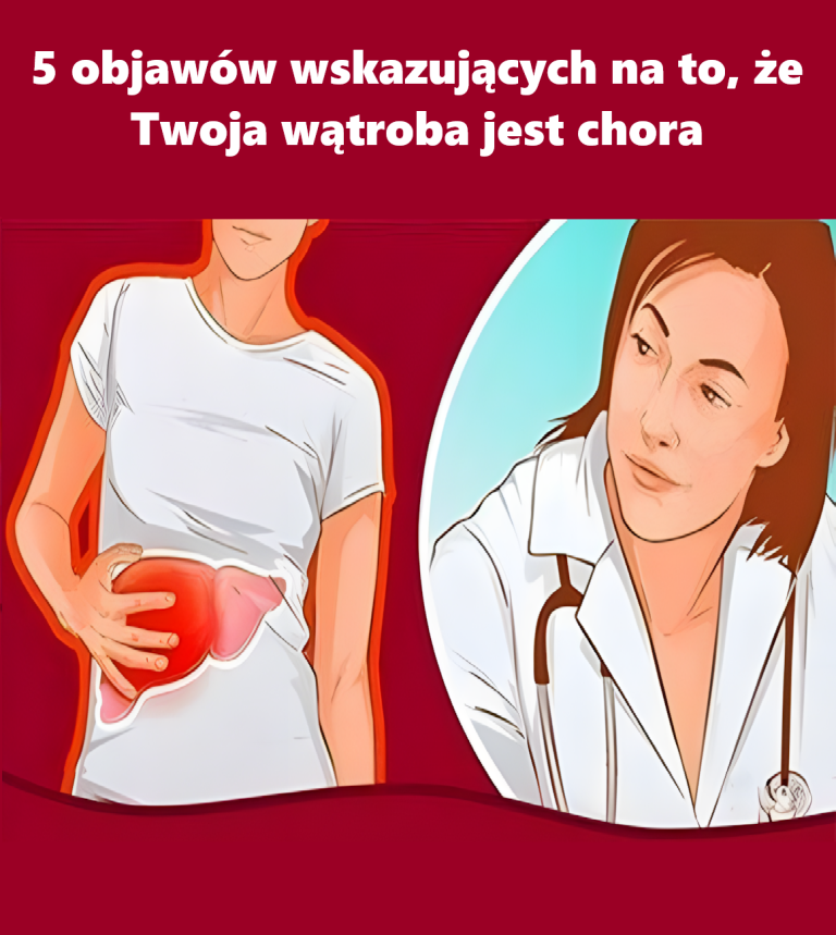 5 objawów wskazujących na to, że Twoja wątroba jest chora